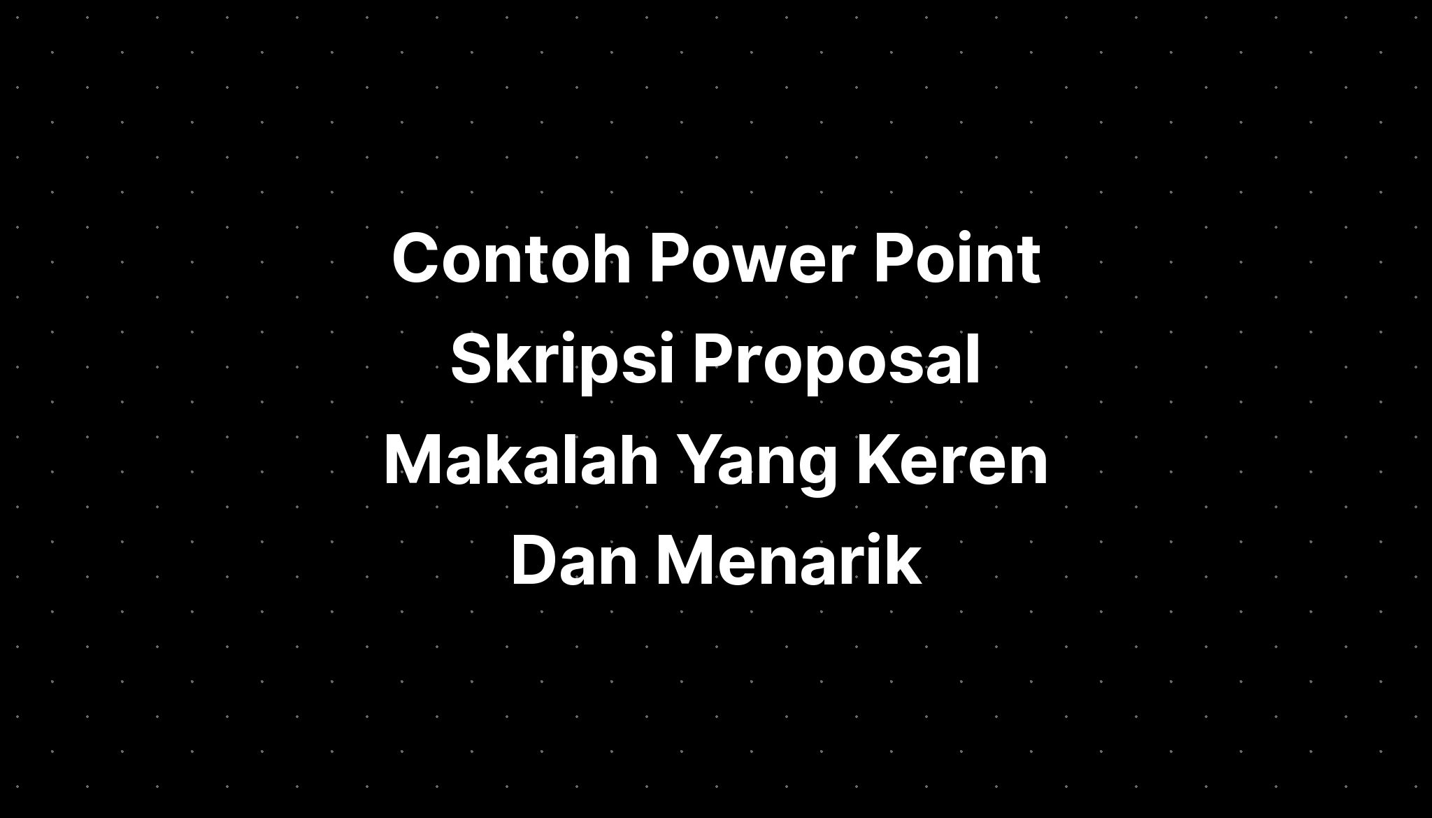 Contoh Power Point Skripsi Proposal Makalah Yang Keren Dan Menarik ...